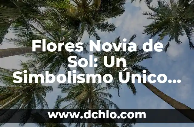Flor enredadera de trompeta: Belleza y simbolismo 3 Flores Novia de Sol: Un Simbolismo Único en Bodas