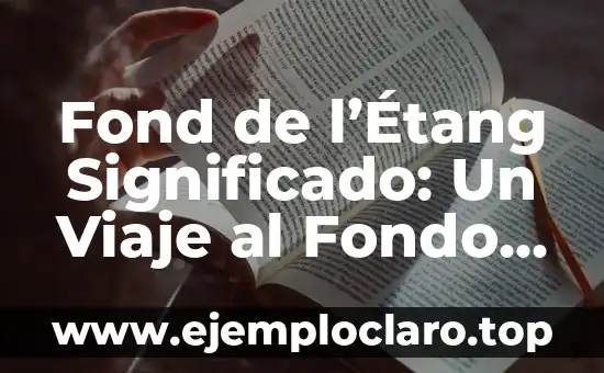 Fond de l'Étang Significado: Un Viaje al Fondo del Estanque