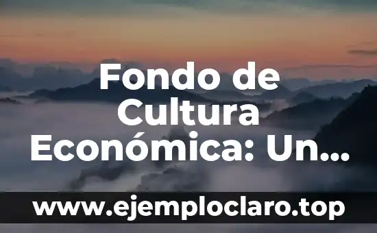 Fondo de Cultura Económica: Un Legado Cultural y Económico en México