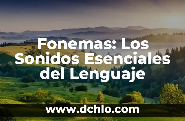 Cual es el significado de fulgurar: Un viaje al corazón del lenguaje 7 Fonemas: Los Sonidos Esenciales del Lenguaje