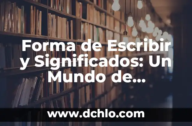 Escribir el Significado de la Historia: Un Viaje al Pasado 3 Forma de Escribir y Significados: Un Mundo de Comunicación