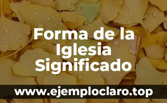 Extensión de Forma y Significado: Un Viaje a la Expansión Conceptual 3 Forma de la Iglesia Significado