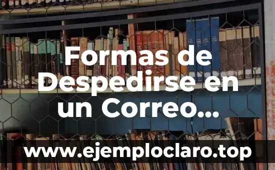 Significado de Despedirse de un Amigo 3 Formas de Despedirse en un Correo Electrónico Profesional