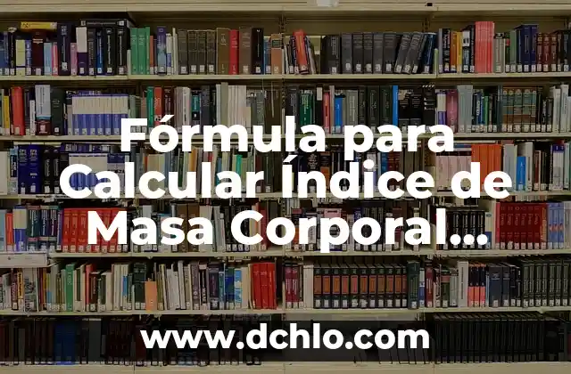 El Concepto Fundamental de la Masa Molar en Química 3 Fórmula para Calcular Índice de Masa Corporal (IMC): Cómo Hacerlo de Forma Exacta