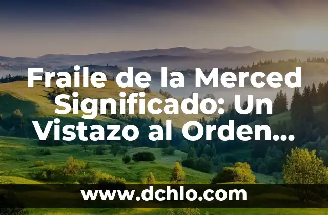 El significado del número 2, 2, 5 5 Fraile de la Merced Significado: Un Vistazo al Orden de la Merced