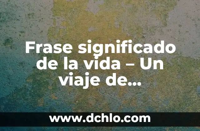 Las frases más significativas de Sócrates: Un viaje a la sabiduría del filósofo griego 7 Frase significado de la vida – Un viaje de descubrimiento personal