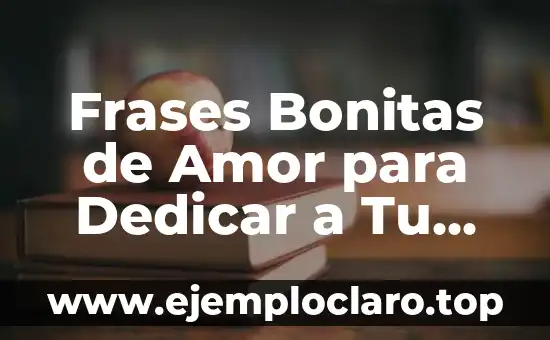 Frases Bonitas de Amor para Dedicar a Tu Media Naranja