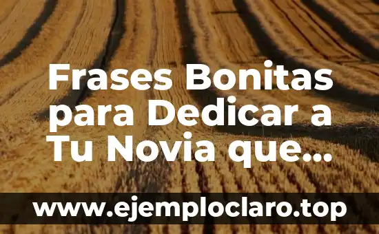 Frases Bonitas para Dedicar a Tu Novia que Harán que se Sienta Especial