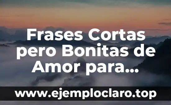 Frases Cortas pero Bonitas de Amor para Encantar a Tu Pareja