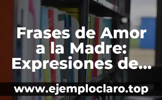Frases para un amigo de verdad: Expresiones de aprecio y gratitud 8 Frases de Amor a la Madre: Expresiones de Gratitud y Afecto