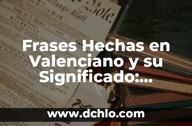 Descubre la flora más significativa de Jalisco: Un viaje a través de su patrimonio natural 5 Frases Hechas en Valenciano y su Significado: Descubre el Patrimonio Lingüístico de Valencia