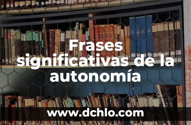 Frases y significado de Voltaire: Un legado intelectual 4 Frases significativas de la autonomía