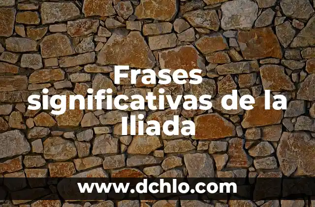 Frases y significado de Voltaire: Un legado intelectual 8 Frases significativas de la Iliada