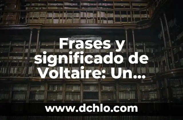 Frases significativas de un niño 8 Frases y significado de Voltaire: Un legado intelectual