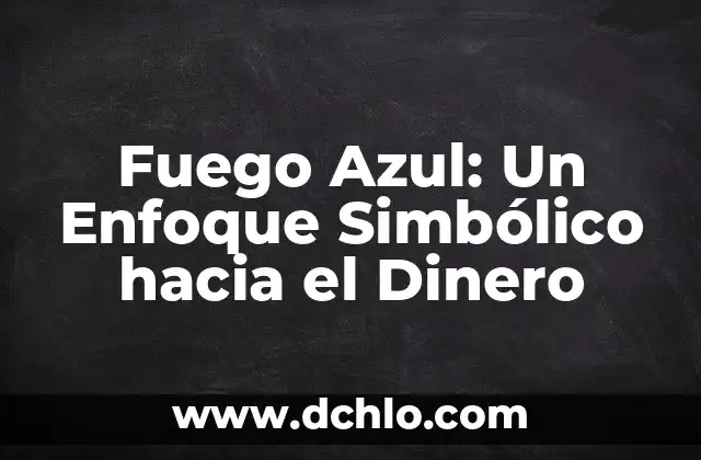C贸mo hacer azul ftalo 4 Fuego Azul: Un Enfoque Simb贸lico hacia el Dinero