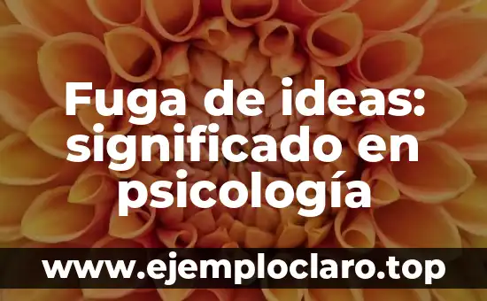 Fuga de ideas: significado en psicología