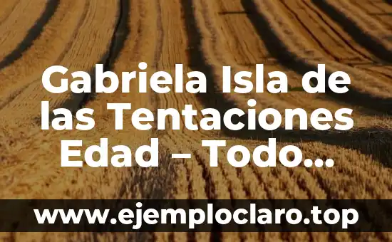 Actriz que hace de Bárbara Rey: La Biografía de la Leyenda Española 4 Gabriela Isla de las Tentaciones Edad – Todo sobre la Vida de la Actriz
