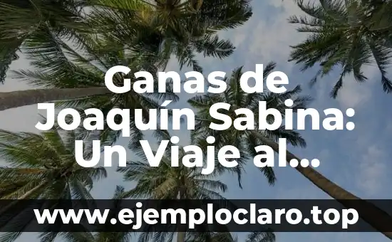 Ganas de Joaquín Sabina: Un Viaje al Alma del Artista