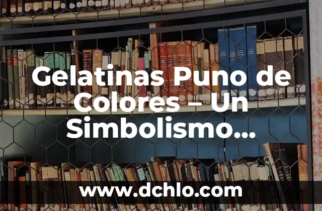 El Simbolismo de los Regalos 3 Gelatinas Puno de Colores – Un Simbolismo Vistoso