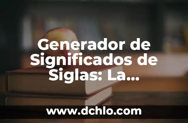¿Cómo se escribe: Echando o Hechando? Guía definitiva para resolver la duda 3 Generador de Significados de Siglas: La Herramienta Definitiva para Crear Acronimos
