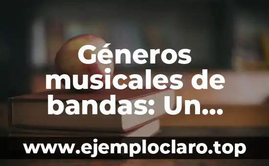 Géneros musicales de bandas: Un viaje a través de la diversidad sonora