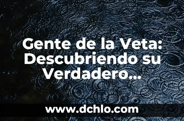 El Misterio de las Palabras: Descubriendo el Significado de 'Por Arte de Birlibirloque' 4 Gente de la Veta: Descubriendo su Verdadero Significado