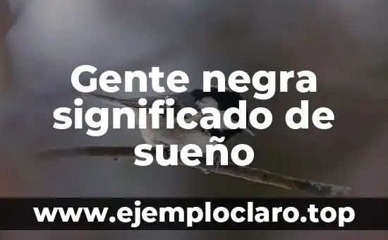 Gente negra significado de sueño