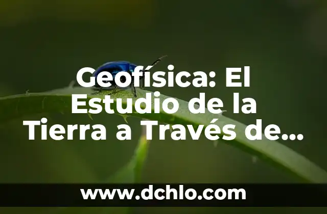 El significado etimológico de ser humano: Un viaje a través del lenguaje 6 Geofísica: El Estudio de la Tierra a Través de Métodos Físicos