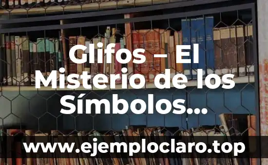 Glifos – El Misterio de los Símbolos Antiguos
