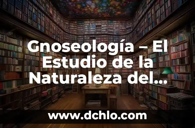 El Significado de Symbiosis en la Naturaleza 4 Gnoseología – El Estudio de la Naturaleza del Conocimiento