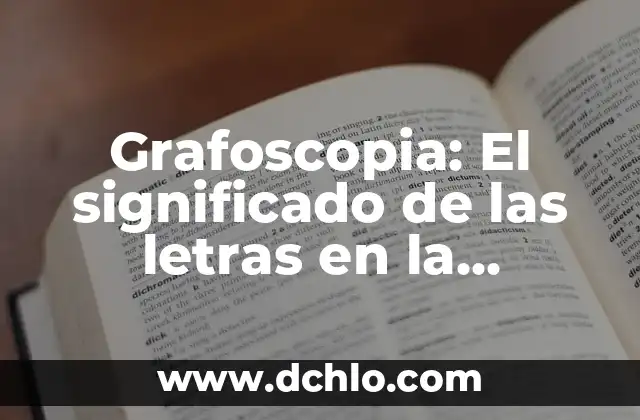 Ideogramas Mayas y su Significado: Un Viaje a la Escritura Sagrada 3 Grafoscopia: El significado de las letras en la escritura