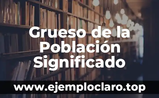 Grueso de la Población Significado