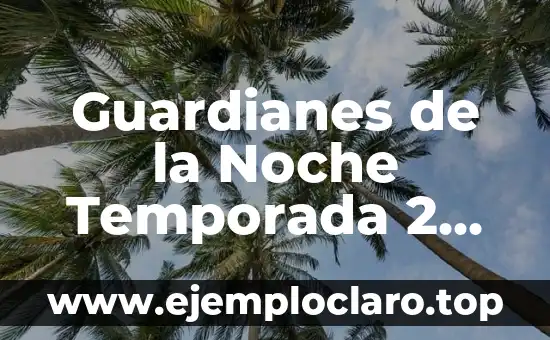 Como Hacer para No Esperar Nada de Nadie 7 Guardianes de la Noche Temporada 2 Netflix: ¿Qué Esperar de la Nueva Entrega?