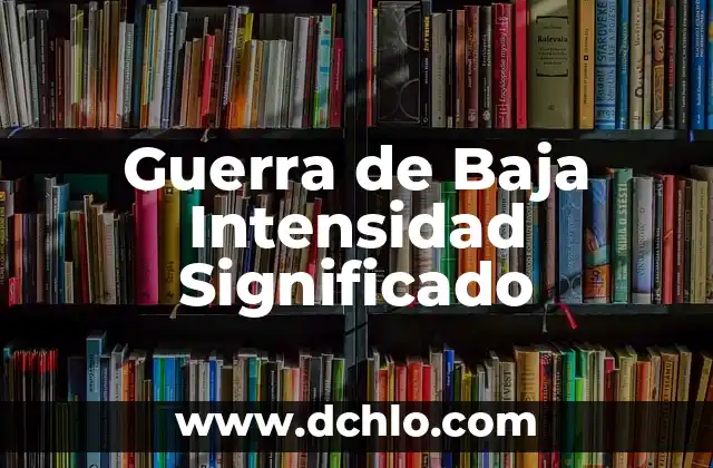 Guerra de los Boers: significado e historia detallada 4 Guerra de Baja Intensidad Significado