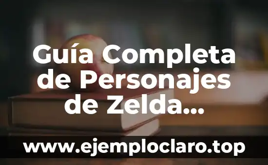 Guía Completa de Personajes de Zelda Breath of the Wild: Descubre a los Personajes de Hyrule