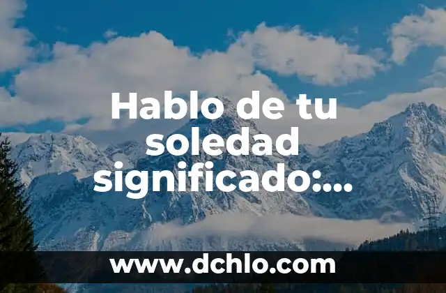 Descubriendo el número importante dentro de 10504 8 Hablo de tu soledad significado: Descubriendo el peso de las palabras