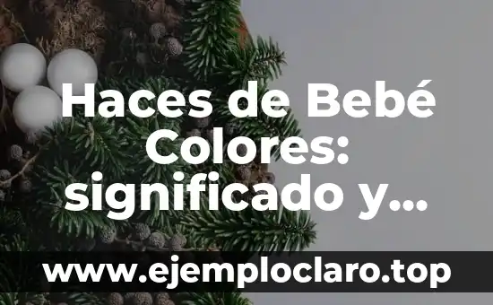 Haces de Bebé Colores: significado y uso en la estética infantil