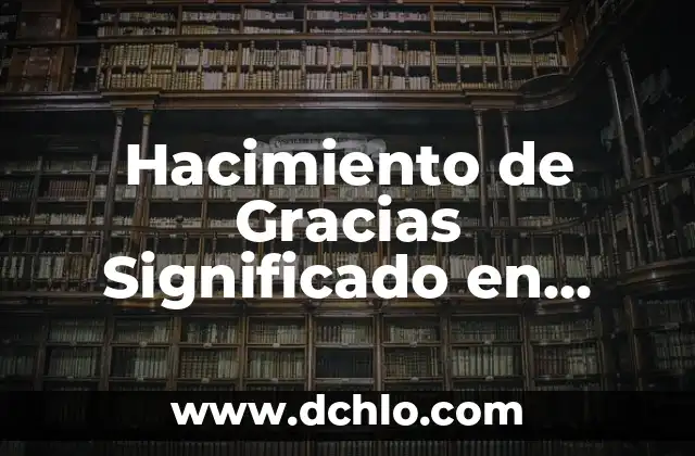 Significado del Valor de las Gracias 3 Hacimiento de Gracias Significado en Español