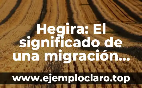 Hegira: El significado de una migración histórica