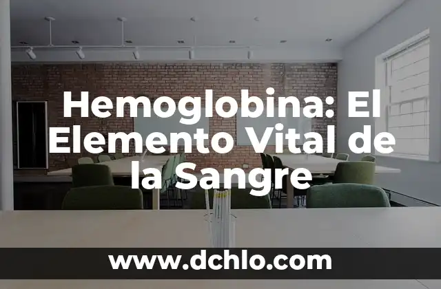 Abolengo: Un Legado de Sangre y Tradición 3 Hemoglobina: El Elemento Vital de la Sangre