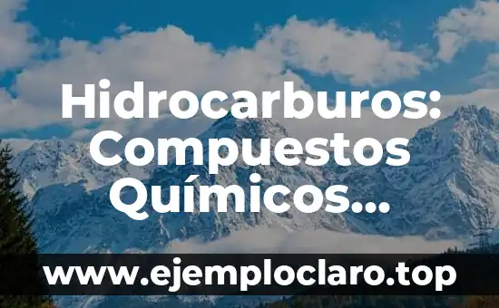 Los Nombres de los Elementos Químicos y su Significado 4 Hidrocarburos: Compuestos Químicos Esenciales