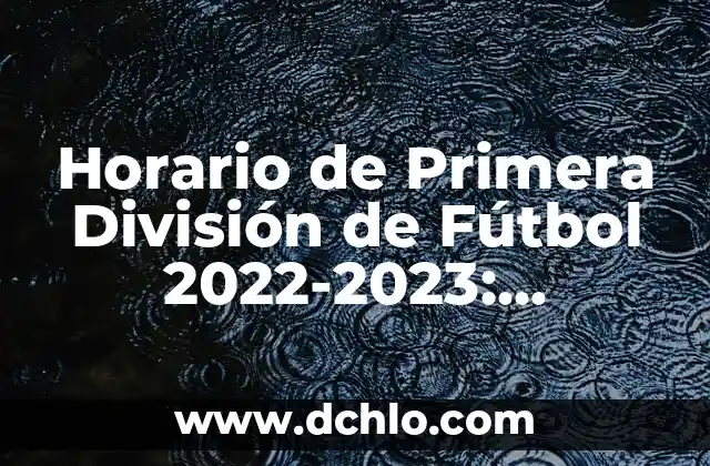 ¿Cómo a quedado la selección española de fútbol después de la Era de Tiki-Taka? 6 Horario de Primera División de Fútbol 2022-2023: Programación Completa