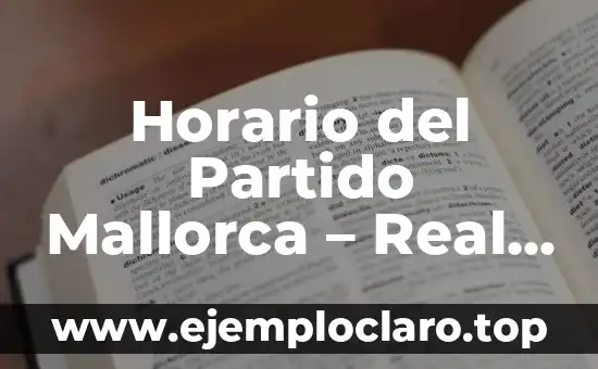 Real Sociedad Mallorca Copa del Rey - Análisis y Detalles de los Partidos 3 Horario del Partido Mallorca – Real Madrid: Todo lo que Necesitas Saber