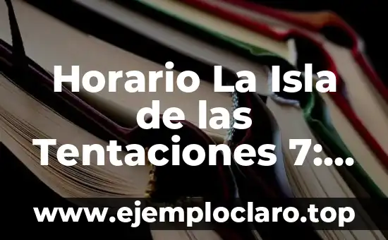 Horario La Isla de las Tentaciones 7: Programación y Noticias de la Temporada