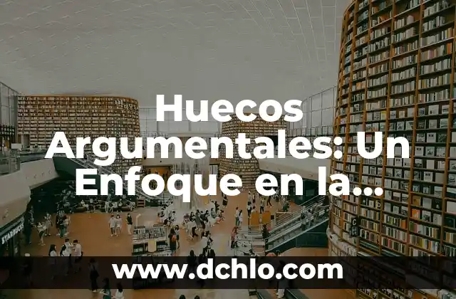Desnutrici贸n: Un Enfoque Integral 5 Huecos Argumentales: Un Enfoque en la Estructura Ling眉铆stica