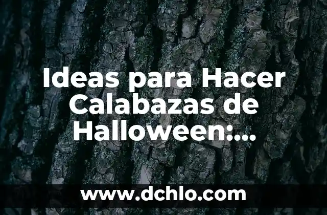 Ornamentación: Un Mundo de Decoración y Estética 6 Ideas para Hacer Calabazas de Halloween: Decoración y Creación