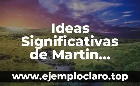 Ideas Significativas de Martin Heidegger: Un Enfoque en la Filosofía Existencial