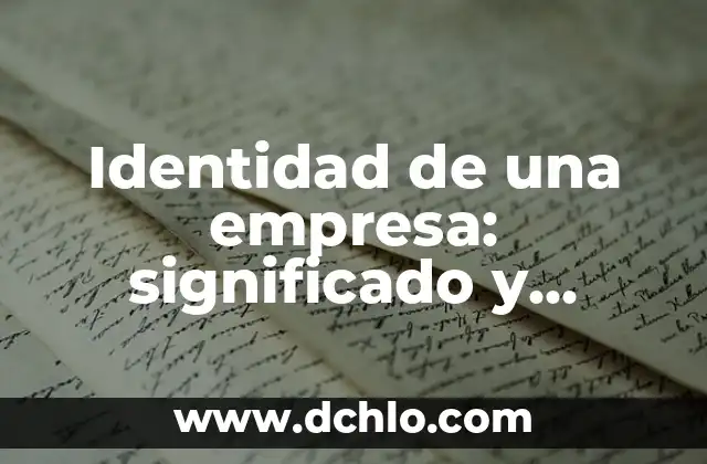 Significado de Soñar con Agua Mar: Un Viaje al Subconsciente 7 Identidad de una empresa: significado y relevancia en el mundo empresarial