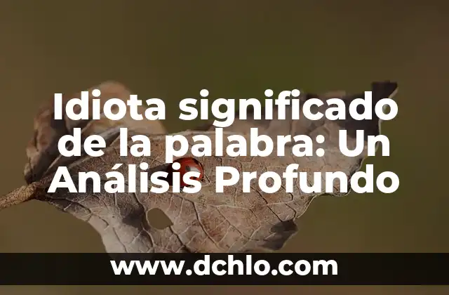 Ideología China y Química: Un Análisis Profundo 8 Idiota significado de la palabra: Un Análisis Profundo