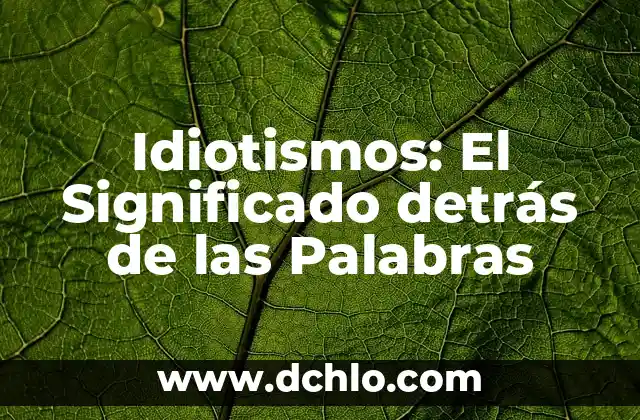 El misterio detrás de la psicología insospechada 8 Idiotismos: El Significado detrás de las Palabras